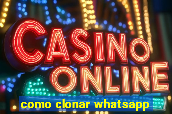 como clonar whatsapp